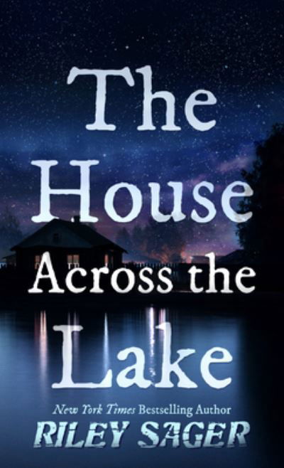 Cover for Riley Sager · The House Across the Lake (Inbunden Bok) (2022)