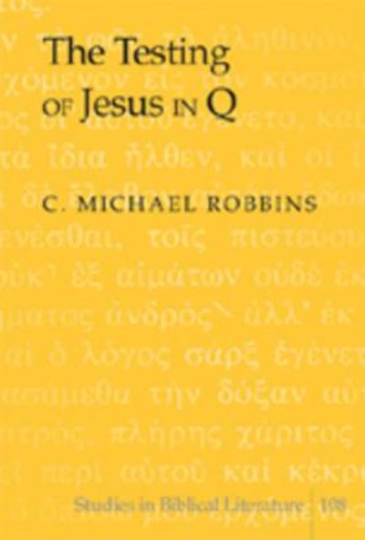 Cover for C. Michael Robbins · The Testing of Jesus in Q - Studies in Biblical Literature (Hardcover Book) [108th edition] (2007)