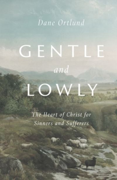 Gentle and Lowly - Dane C. Ortlund - Books - Crossway Books - 9781433577352 - April 7, 2020