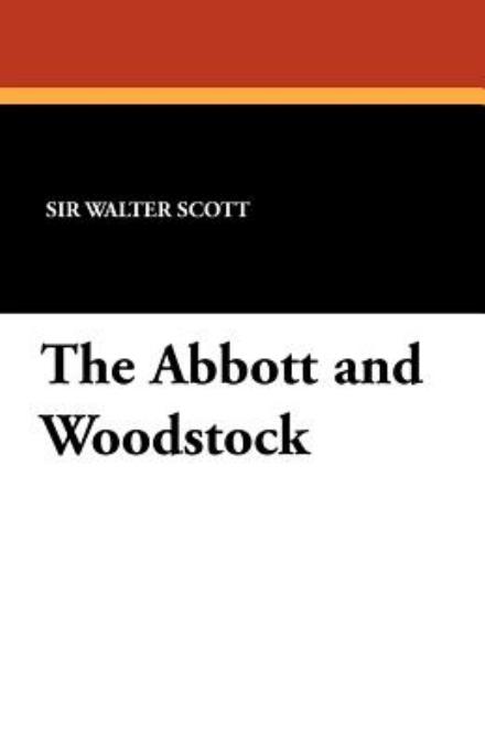 Cover for Sir Walter Scott · The Abbott and Woodstock (Taschenbuch) (2024)