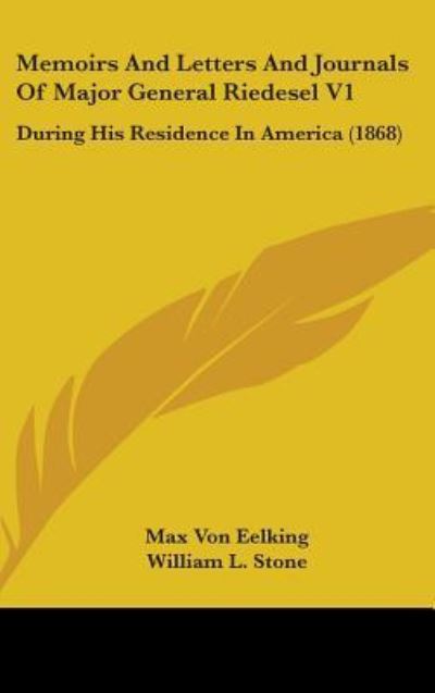 Cover for Max Von Eelking · Memoirs and Letters and Journals of Major General Riedesel V1: During His Residence in America (1868) (Hardcover Book) (2008)