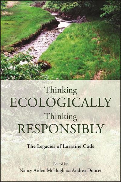 Cover for Nancy Arden McHugh · Thinking Ecologically, Thinking Responsibly: The Legacies of Lorraine Code (Hardcover Book) (2021)