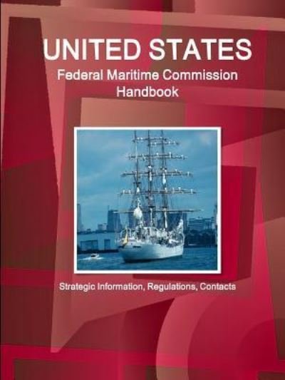 Cover for Inc Ibp · US Federal Maritime Commission Handbook - Strategic Information, Regulations, Contacts (Paperback Book) (2016)