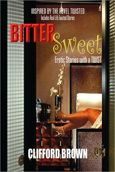 Bitter Sweet: Erotic Stories with a Twist - Clifford Brown - Bøker - Authorhouse - 9781438910352 - 3. september 2008