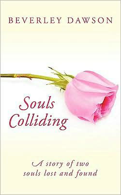 Cover for Beverley Dawson · Souls Colliding: a Story of Two Souls Lost and Found (Paperback Bog) (2009)