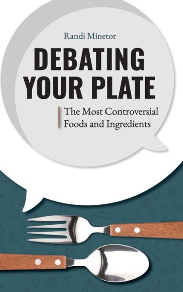 Cover for Randi Minetor · Debating Your Plate: The Most Controversial Foods and Ingredients (Hardcover Book) (2021)