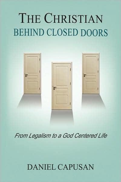 Daniel Capusan · The Christian Behind Closed Doors: from Legalism to a God Centered Life (Paperback Book) (2009)