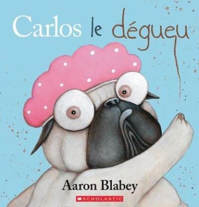 Cover for Aaron Blabey · Carlos Le Dégueu (Paperback Book) (2018)