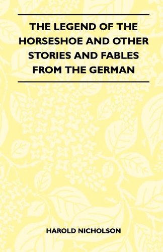 The Legend of the Horseshoe and Other Stories and Fables from the German - Harold Nicholson - Books - Clack Press - 9781446517352 - November 22, 2010