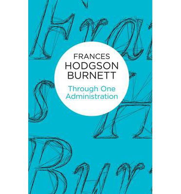 Cover for Frances Hodgson Burnett · Through One Administration (Paperback Book) (2014)