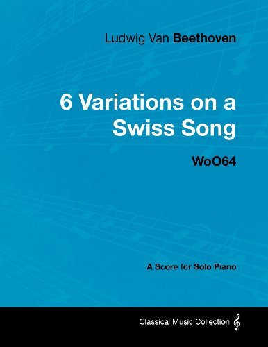 Cover for Ludwig Van Beethoven · Ludwig Van Beethoven - 6 Variations on a Swiss Song - Woo64 - a Score for Solo Piano (Taschenbuch) (2012)