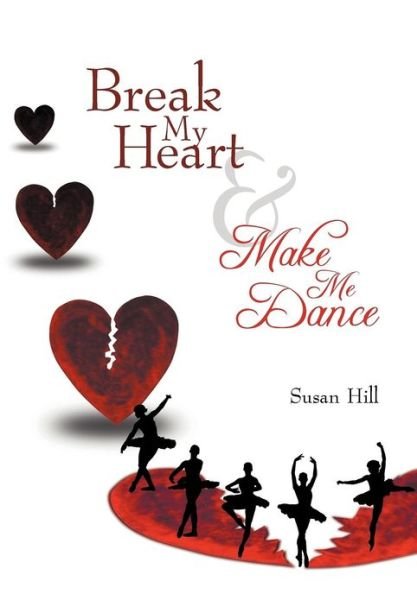 Cover for Susan Hill · Break My Heart and Make Me Dance (Hardcover bog) (2012)