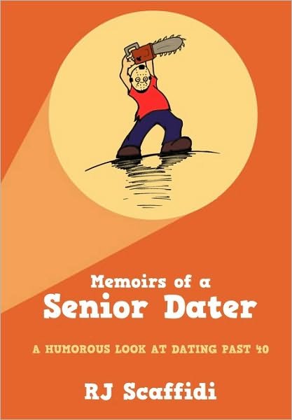 Cover for Rj Scaffidi · Memoirs of a Senior Dater: a Humorous Look at Dating Past 40 (Paperback Bog) (2010)