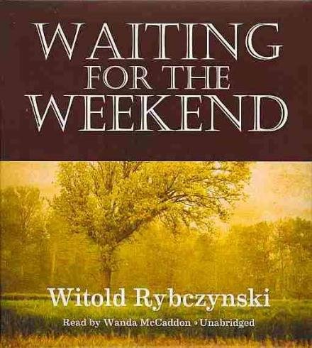 Cover for Witold Rybczynski · Waiting for the Weekend (Hörbok (CD)) [Unabridged edition] (2013)