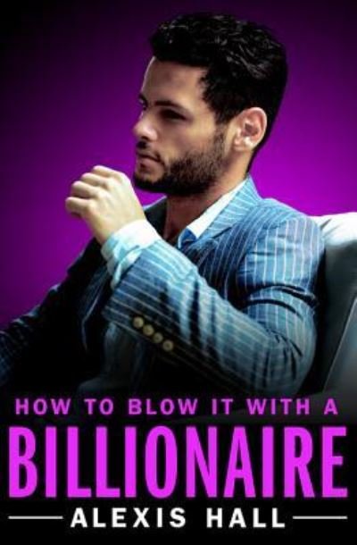 Cover for Alexis Hall · How to Blow It with a Billionaire (Paperback Bog) (2017)