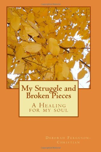 Cover for Ms Deborah Lorraine Ferguson-christian · My Struggle and Broken Pieces: a Healing for My Soul (Paperback Bog) (2011)