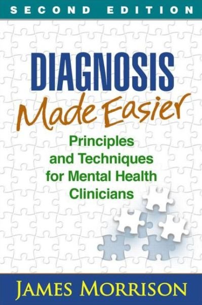 Diagnosis Made Easier: Principles and Techniques for Mental Health Clinicians - James Morrison - Books - Guilford Publications - 9781462513352 - March 26, 2014