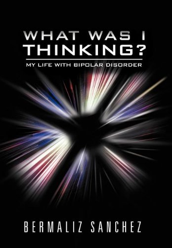 Cover for Bermaliz Sanchez · What Was I Thinking? My Life with Bipolar Disorder (Hardcover bog) (2011)
