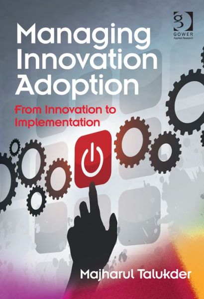 Cover for Majharul Talukder · Managing Innovation Adoption: From Innovation to Implementation (Hardcover Book) [New edition] (2014)