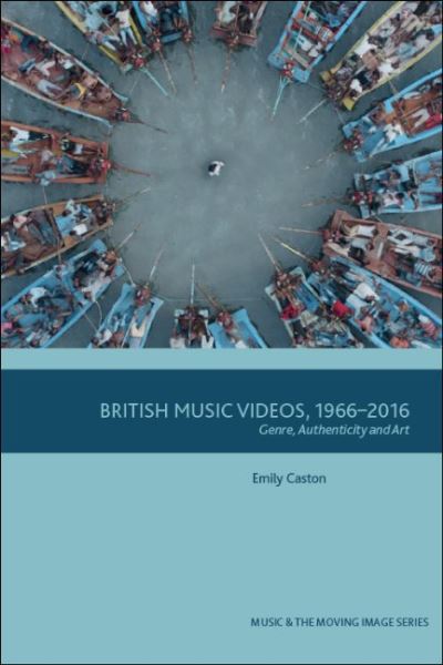 Cover for Emily Caston · British Music Videos 1966 - 2016: Genre, Authenticity and Art - Music and the Moving Image (Paperback Book) (2022)