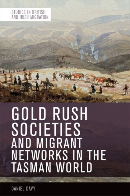 Cover for Daniel Davy · Gold Rush Societies, Environments and Migrant Networks in the Tasman World - Studies in British and Irish Migration (Paperback Book) (2023)