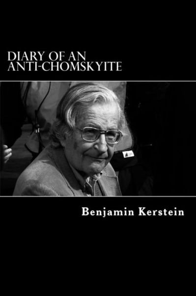 Cover for Benjamin Kerstein · Diary of an Anti-chomskyite: a Three-year Journey into Noam Chomsky's Heart of Darkness (Paperback Book) (2012)