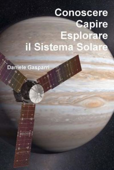 Cover for Daniele Gasparri · Conoscere, Capire, Esplorare Il Sistema Solare (Paperback Book) (2013)