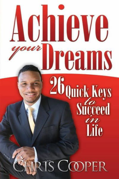 Cover for Chris Cooper · Achieve Your Dreams: 26 Quick Keys to Succeed in Life (Pocketbok) (2013)