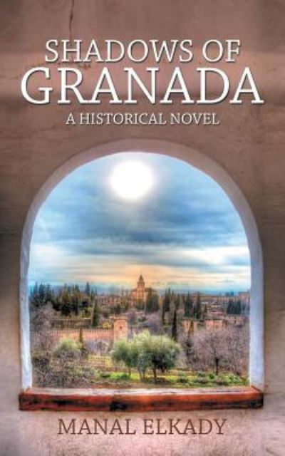 Shadows Of Granada - Manal Elkady - Books - Partridge Publishing - 9781482863352 - June 10, 2016