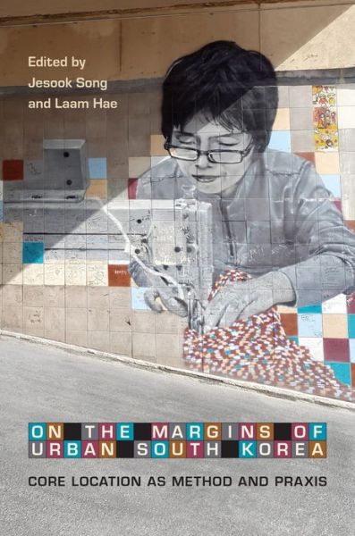 Song · On the Margins of Urban South Korea: Core Location as Method and Praxis (Hardcover Book) (2019)