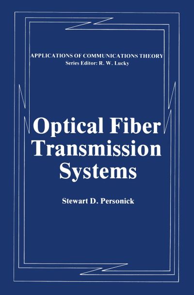 Optical Fiber Transmission Systems - Applications of Communications Theory - Stewart D. Personick - Kirjat - Springer-Verlag New York Inc. - 9781489921352 - torstai 30. toukokuuta 2013