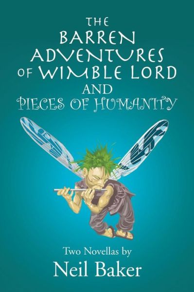 Cover for Neil Baker · The Barren Adventures of Wimble Lord and Pieces of Humanity: Two Novellas by Neil Baker (Paperback Book) (2014)