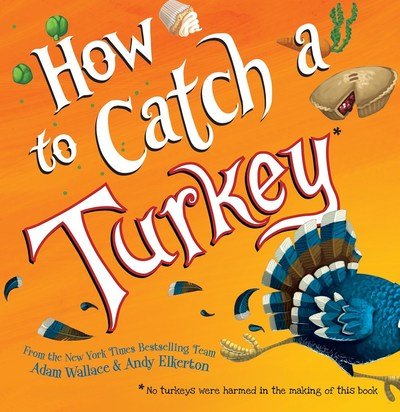 How to Catch a Turkey - How to Catch - Adam Wallace - Kirjat - Sourcebooks, Inc - 9781492664352 - tiistai 4. syyskuuta 2018