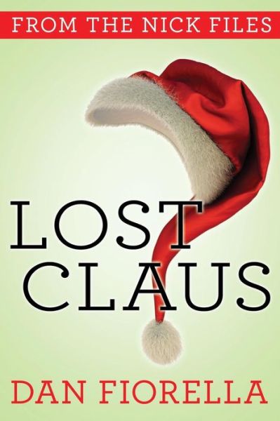 Cover for Dan Fiorella · Lost Claus: the Nick Files (Paperback Book) (2013)