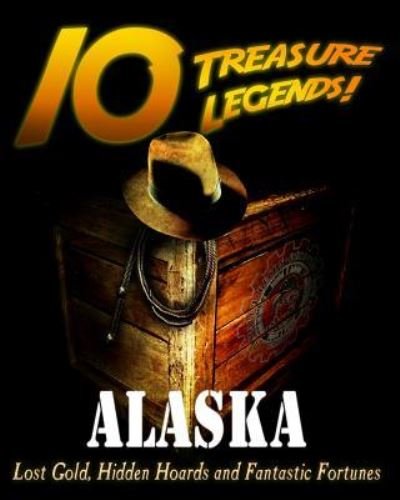 Cover for Commander Pulutzer · 10 Treasure Legends! Alaska : Lost Gold, Hidden Hoards and Fantastic Fortunes (Paperback Bog) (2014)
