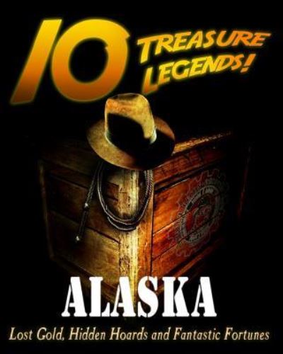 Cover for Commander Pulutzer · 10 Treasure Legends! Alaska : Lost Gold, Hidden Hoards and Fantastic Fortunes (Paperback Book) (2014)