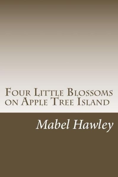Cover for Mabel C Hawley · Four Little Blossoms on Apple Tree Island (Taschenbuch) (2014)