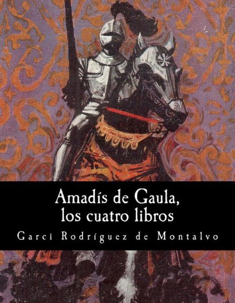 Cover for Garci Rodriguez De Montalvo · Amadis De Gaula, Los Cuatro Libros (Paperback Book) (2014)