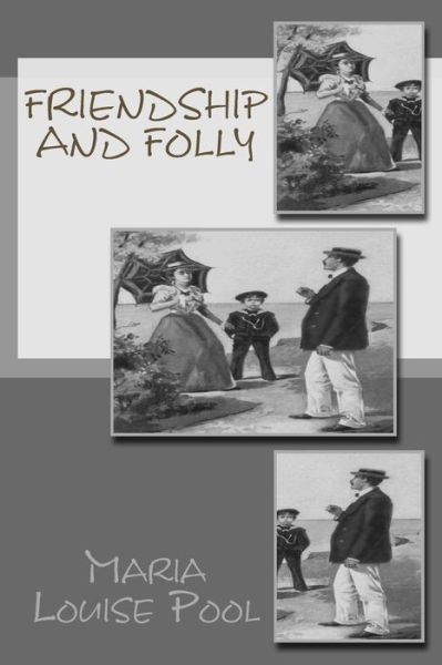 Friendship and Folly - Maria Louise Pool - Books - CreateSpace Independent Publishing Platf - 9781499607352 - May 20, 2014