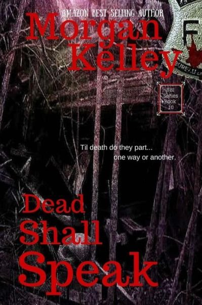 Cover for Morgan Kelley · Dead Shall Speak: an Fbi / Romance Thriller Book 10 (Pocketbok) (2015)