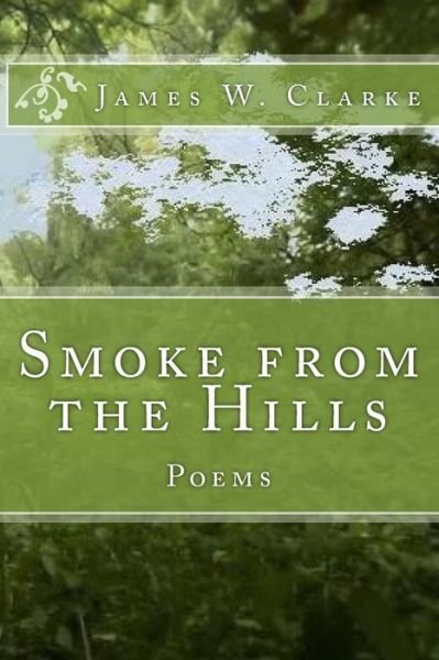 Cover for James W Clarke · Smoke from the Hills: Poems (Paperback Book) (2014)