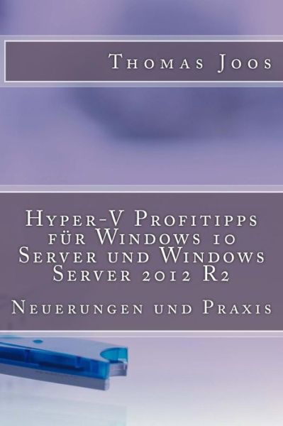 Cover for Thomas Joos · Hyper-v Profitipps Fur Windows 10 Server Und Windows Server 2012 R2: Neuerungen Und Praxis (Paperback Book) (2014)