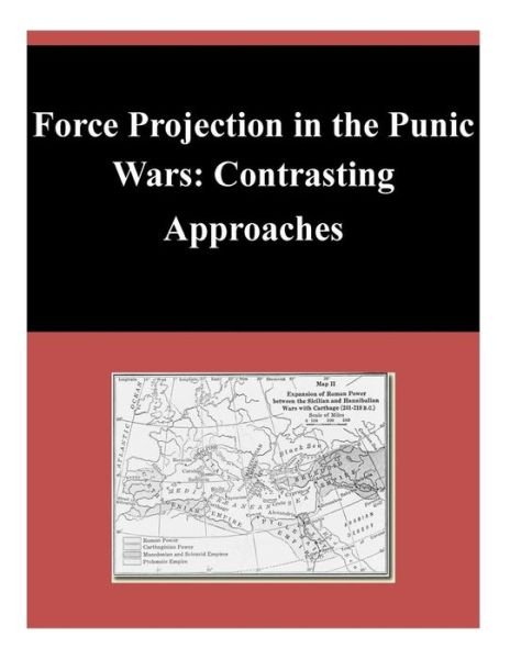 Cover for U S Army Command and General Staff Coll · Force Projection in the Punic Wars: Contrasting Approaches (Paperback Book) (2014)