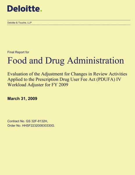 Cover for Food and Drug Administration · Evaluation of the Adjustment for Changes in Review Activities Applied to the Prescription Drug User Fee Act (Pdufa) Iv Workload Adjuster for Fy 2009: (Pocketbok) (2014)