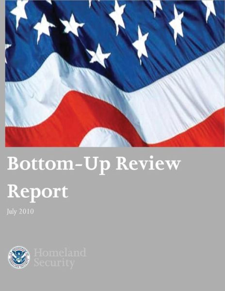 Bottom-up Review Report July 2010 - U S Department of Homeland Security - Books - Createspace - 9781503119352 - December 31, 2014