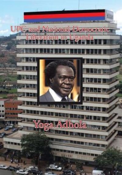 Cover for Yoga Adhola · UPC and National-Democratic Liberation in Uganda (Hardcover Book) (2015)