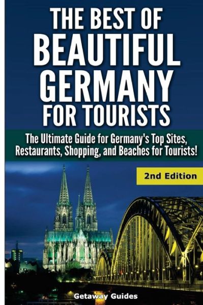 The Best of Beautiful Germany for Tourists: the Ultimate Guide for Germany's Top Sites, Restaurants, Shopping, and Beaches for Tourists - Getaway Guides - Books - Createspace - 9781508440352 - February 10, 2015