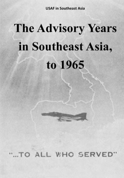 Cover for Office of Air Force History · The Advisory Years in Southeast Asia, to 1965 (Paperback Book) (2015)