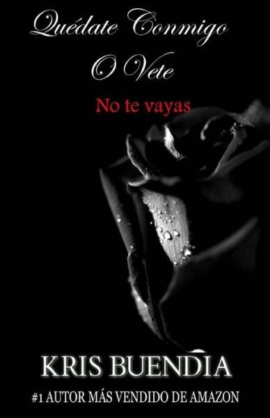 Cover for Kris Buendia · Quedate Conmigo O Vete: No Te Vayas (Paperback Bog) (2015)