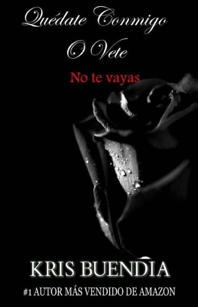 Cover for Kris Buendia · Quedate Conmigo O Vete: No Te Vayas (Paperback Book) (2015)